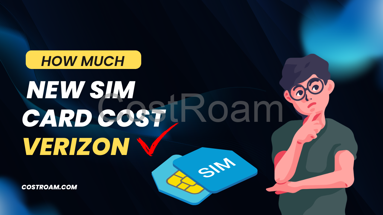 How Much Does a New SIM Card Cost Verizon