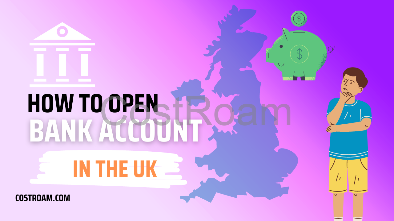 How to Open a bank account in the United Kingdom (UK)?