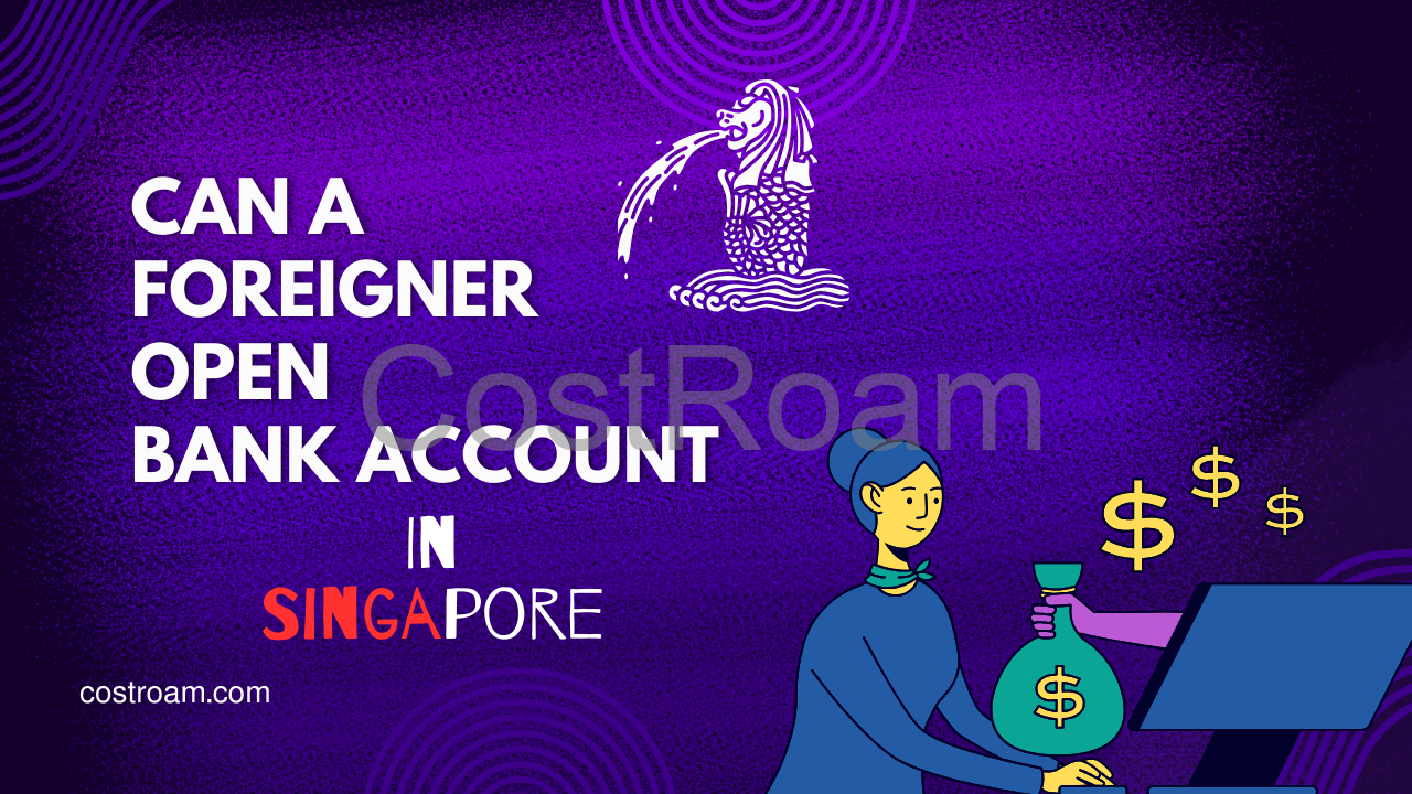 Can a Foreigner Open a Bank Account in Singapore?