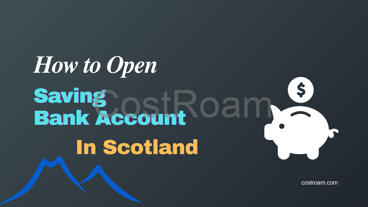 How to Open a Savings Bank Account In Scotland?