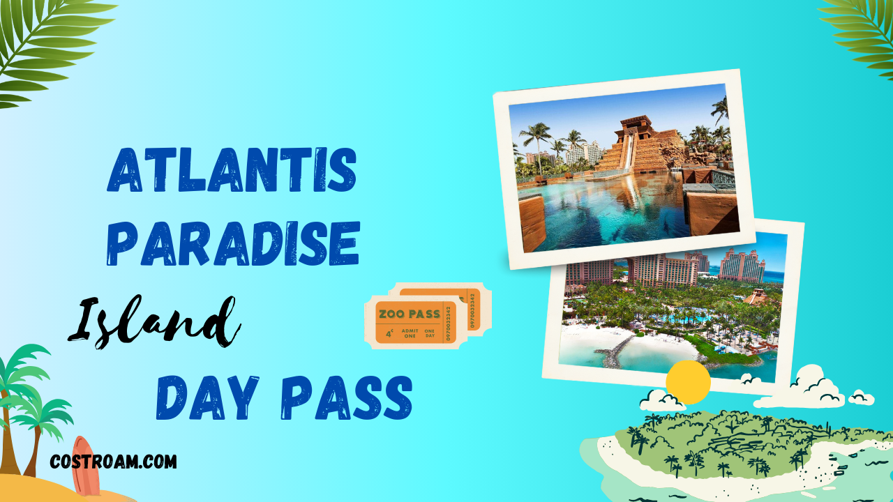 Day Pass to Atlantis Paradise Island