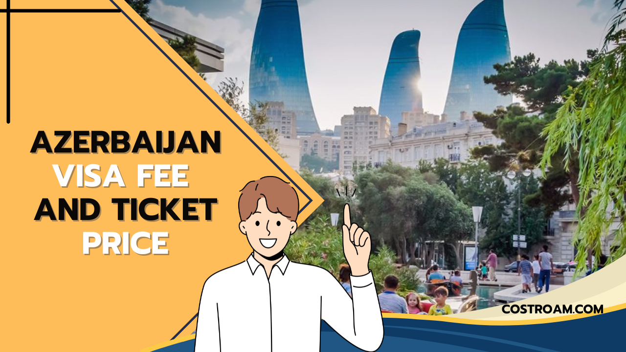 Azerbaijan Visa Fee and Ticket Price: Complete Guide for Travelers