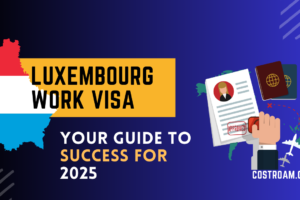 Luxembourg Work Visa: Your Guide to Success for 2025