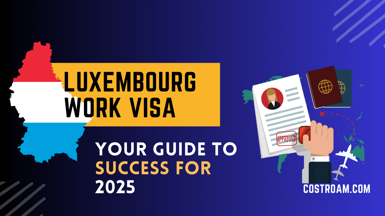 Luxembourg Work Visa: Your Guide to Success for 2025