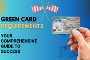 Green Card Requirements: Your Comprehensive Guide to Success