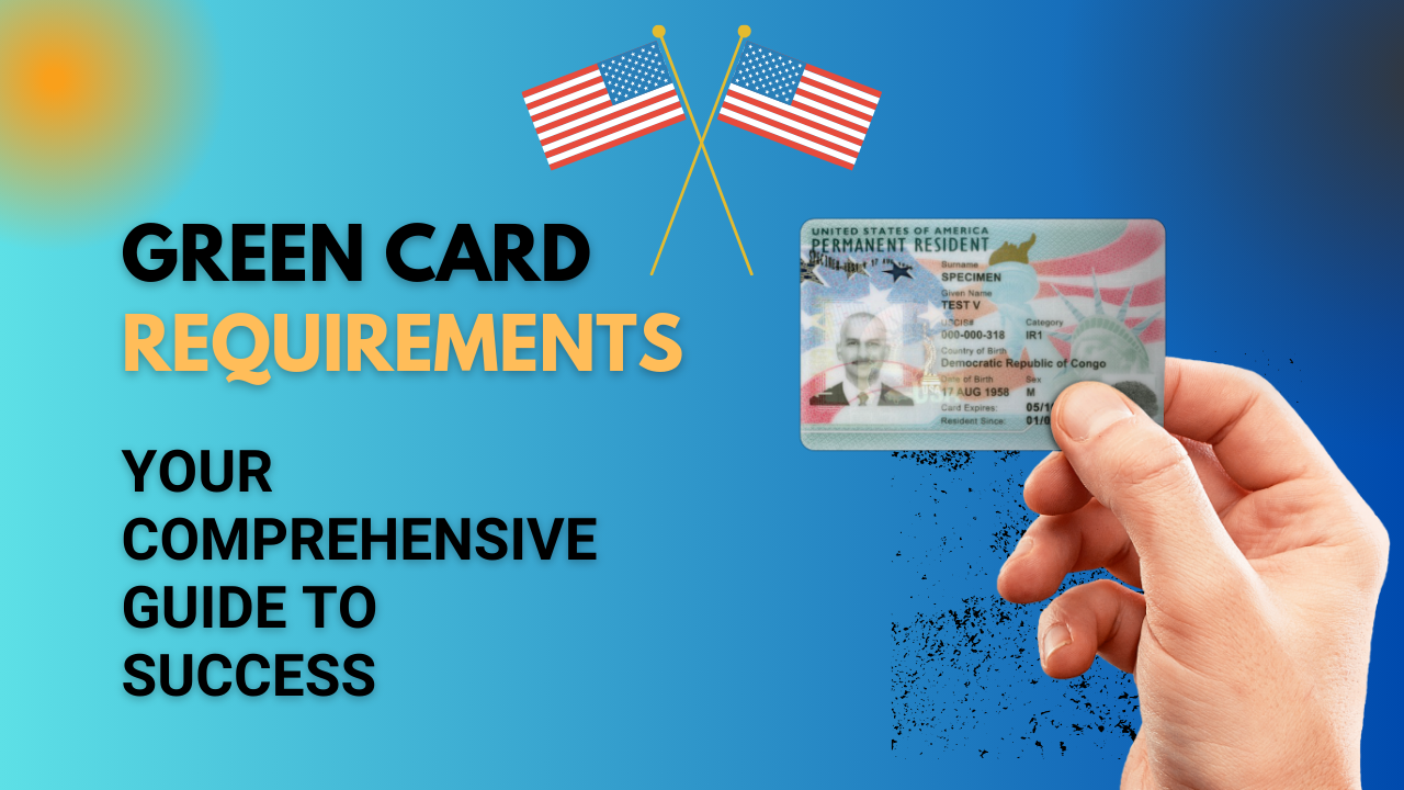 Green Card Requirements: Your Comprehensive Guide to Success